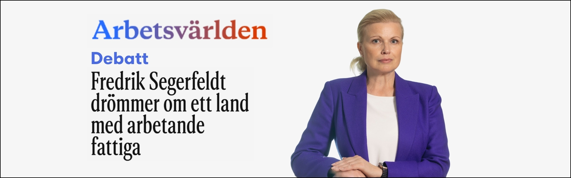 Arbetsvärlden Debatt: Fredrik Segerfeldt drömmer o ett land med arbetande fattiga